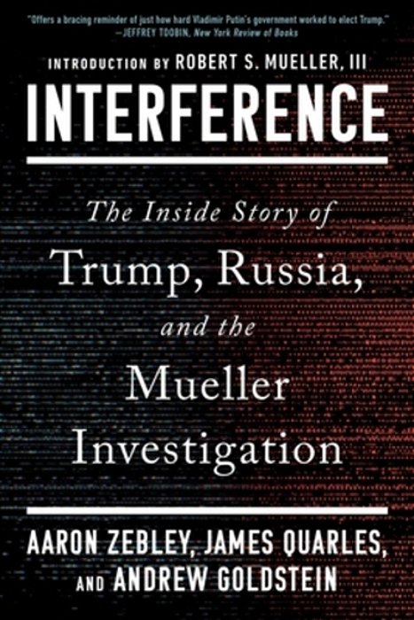 Interference: The Inside Story Of Trump, Russia, And The Mueller Investigation-..