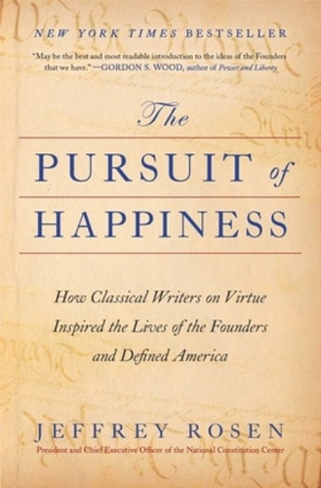 The Pursuit Of Happiness: How Classical Writers On Virtue Inspired The Lives Of The Founders And Defined America-..