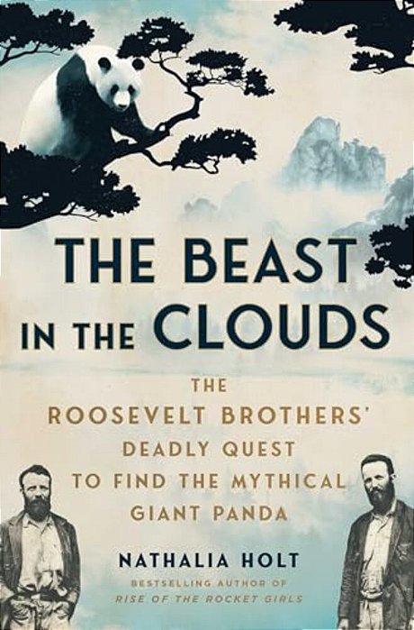 The Beast In The Clouds: The Roosevelt Brothers' Deadly Quest To Find The Mythical Giant Panda-..