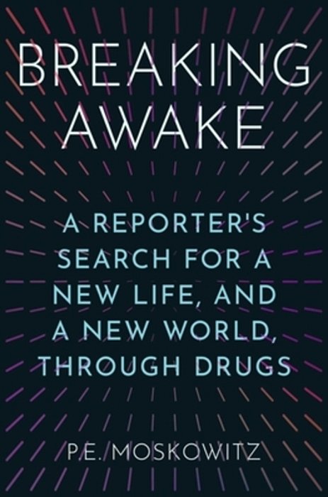 Breaking Awake: A Reporter's Search For A New Life, And A New World, Through Drugs-..