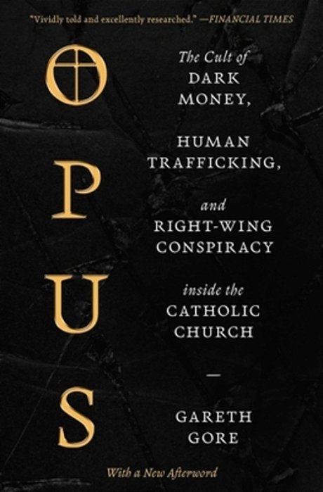 Opus: The Cult Of Dark Money, Human Trafficking, And Right-Wing Conspiracy Inside The Catholic Church-..