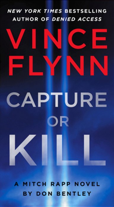 Capture Or Kill: A Mitch Rapp Novel By Don Bentley-..