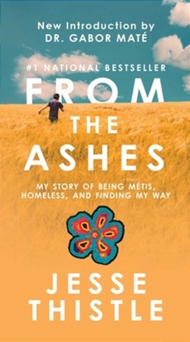 From The Ashes: My Story Of Being Métis, Homeless, And Finding My Way-..