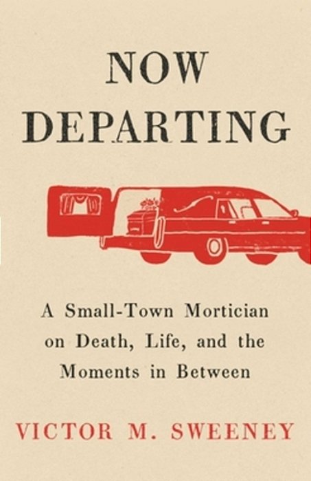 Now Departing: A Small-Town Mortician On Death, Life, And The Moments In Between-..