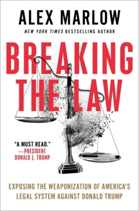 Breaking The Law: Exposing The Weaponization Of America's Legal System Against Donald Trump-..