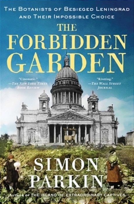 The Forbidden Garden: The Botanists Of Besieged Leningrad And Their Impossible Choice-..