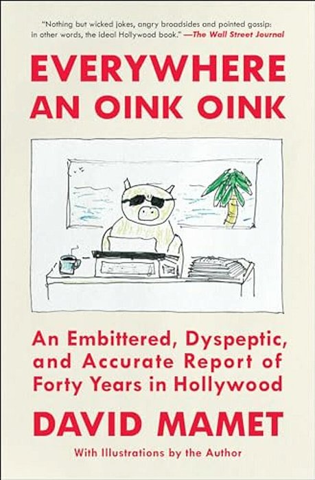 Everywhere An Oink Oink: An Embittered, Dyspeptic, And Accurate Report Of Forty Years In Hollywood-..