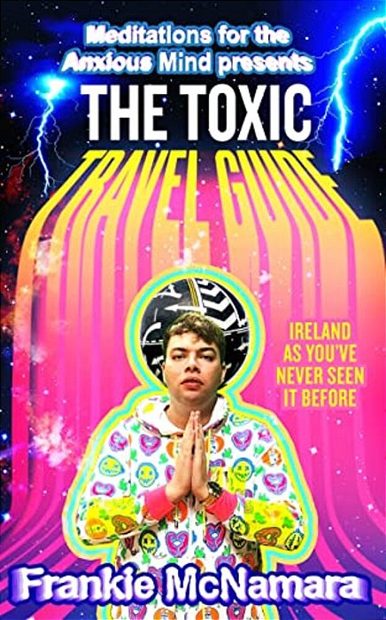 The Toxic Travel Guide: Ireland As You'Ve Never Seen It Before-..