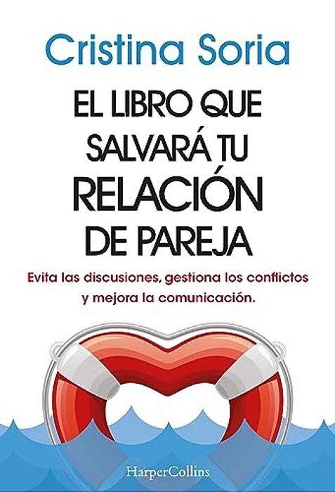 El Libro Que Salvará Tu Relación De Pareja: (The Book That Will Save Your Relationship - Spanish Edition) Evita Las Discusiones, Gestiona Los Conflict-..