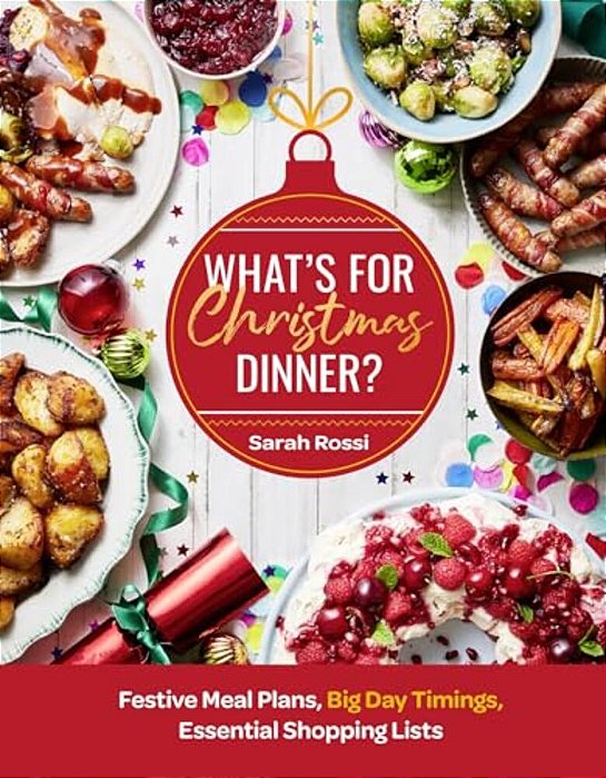 What's For Christmas Dinner?: Festive Meal Plans, Big-Day Timings, Essential Shopping Lists-..