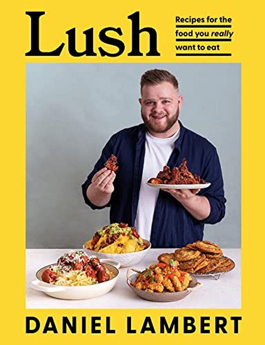 Lush: Recipes For The Food You Really Want To Eat-..