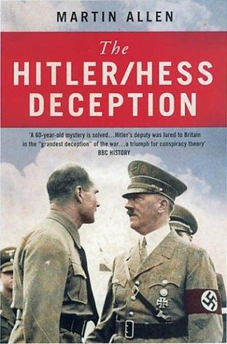 The Hitler/Hess Deception: British Intelligence's Best-Kept Secret Of The Second World War-..