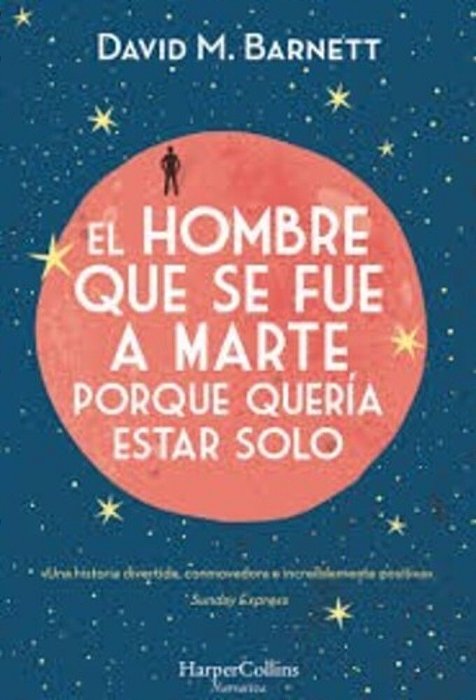El Hombre Que Se Fue A Marte Porque Quería Estar Solo: (Calling Major Tom - Spanish Edition)-..