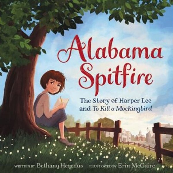 Alabama Spitfire: The Story Of Harper Lee And To Kill A Mockingbird-..