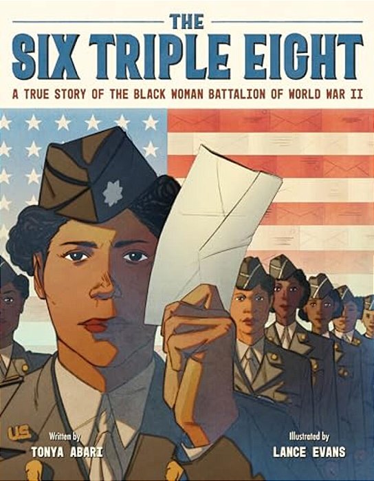 The Six Triple Eight: A True Story Of The Black Woman Battalion Of World War II-..