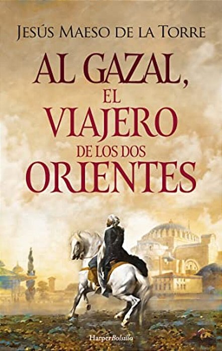 Al Gazal, El Viajero De Los Dos Orientes: (Al Gazal, The Traveler Of The Two Orients - Spanish Edition)-..