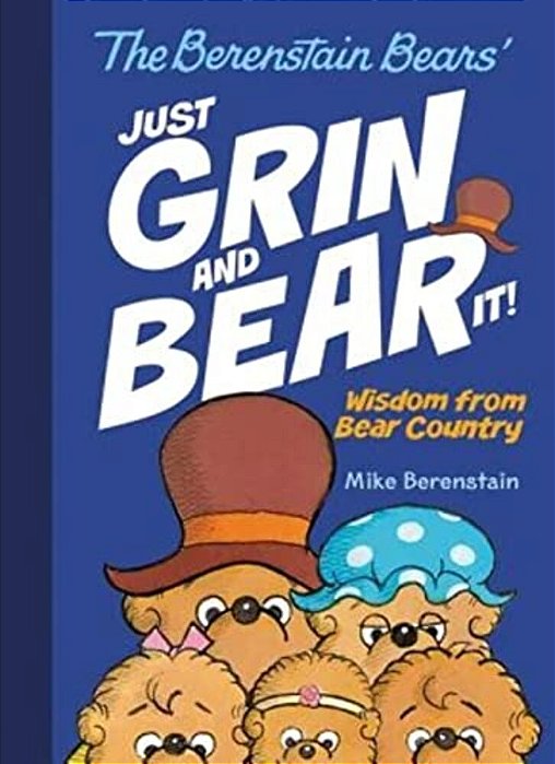 The Berenstain Bears' Just Grin And Bear It!: Wisdom From Bear Country-..