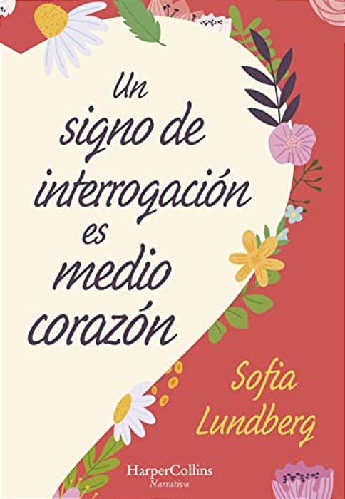 Un Signo De Interrogación ES Medio Corazón: (A Question Mark Is Half A Heart - Spanish Edition)-..