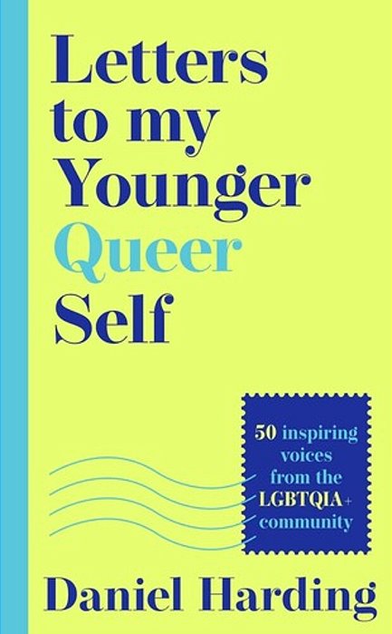Letters To My Younger Queer Self: Inspiring, Influential Voices From The Lgbtqia+ Community-..