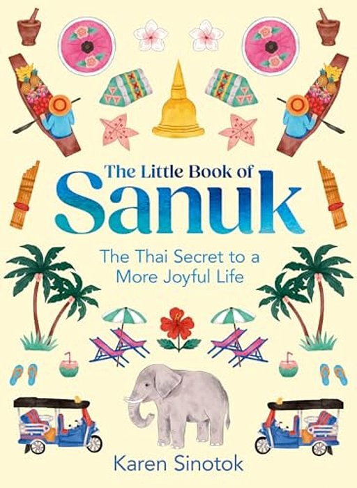 The Little Book Of Sanuk: The Thai Secret To A More Joyful Life-..