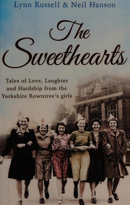 The Sweethearts: Tales Of Love, Laughter And Hardship From The Yorkshire Rowntree's Girls-..