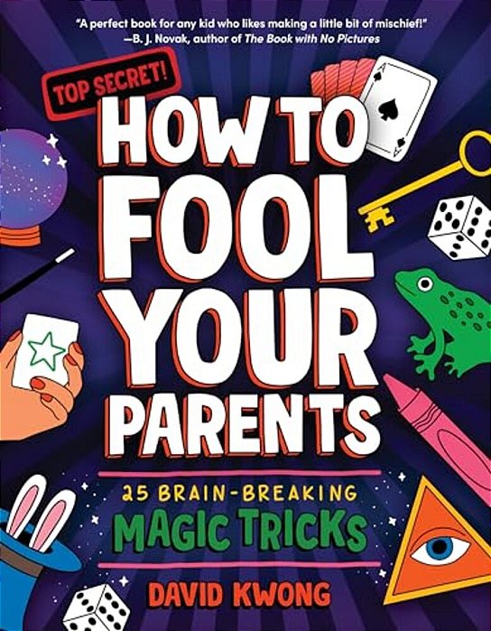 How To Fool Your Parents: 25 Brain-Breaking Magic Tricks-..