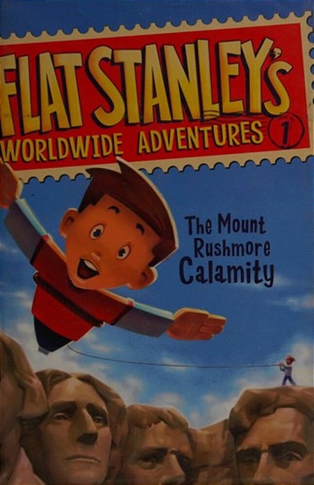 Flat Stanley's Worldwide Adventures #1: The Mount Rushmore Calamity-..