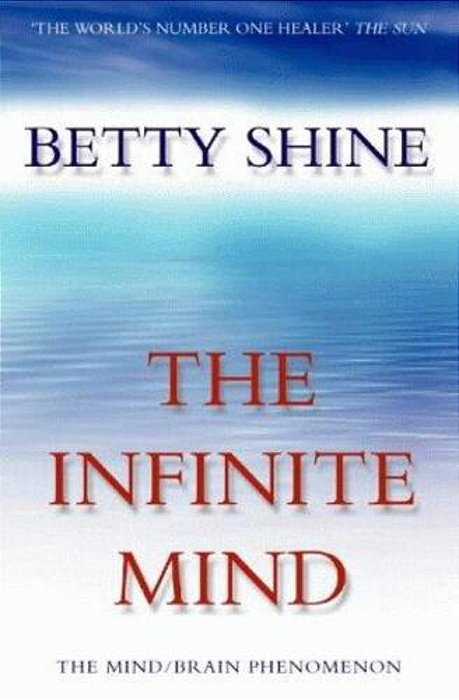 The Infinite Mind: The Mind/Brain Phenomenon-..