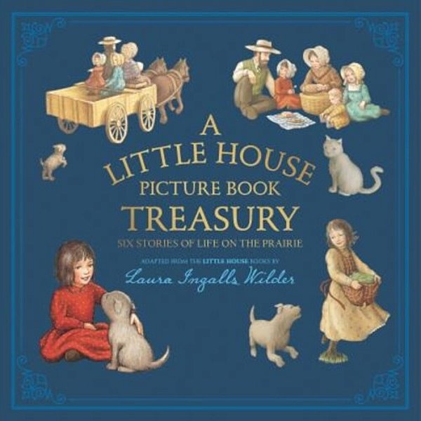 A Little House Picture Book Treasury: Six Stories Of Life On The Prairie-..