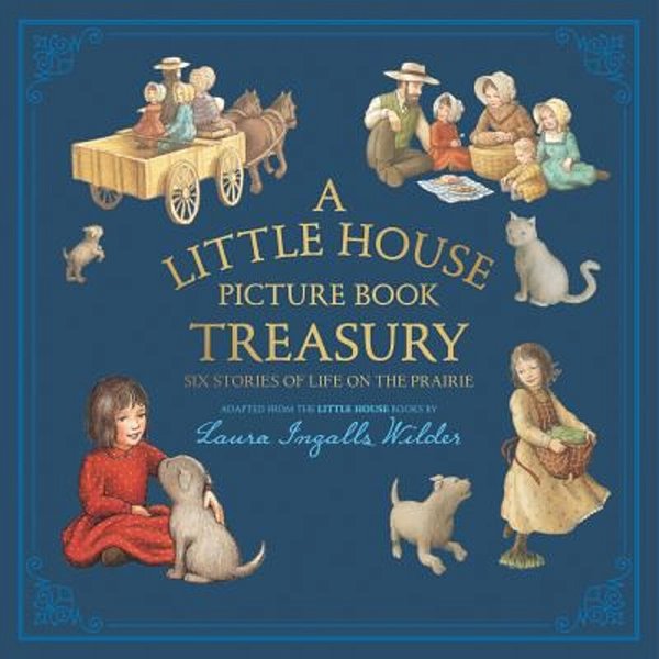 A Little House Picture Book Treasury: Six Stories Of Life On The Prairie-..