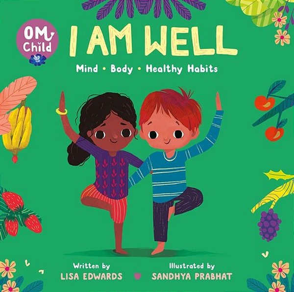 Om Child: I Am Well: Mind, Body, And Healthy Habits-..