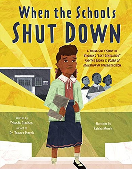 When The Schools Shut Down: A Young Girl's Story Of Virginia's Lost Generation And The Brown V. Board Of Education Of Topeka Decision-..