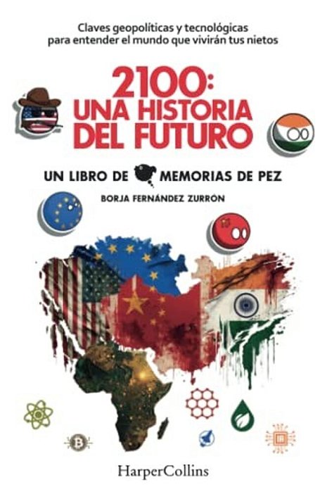 2100: Una Historia Del Futuro (2100: A Story Of The Future - Spanish Edition): Claves Geopolíticas Y Tecnológicas Para Entender El Mundo Que Vivirán T-..