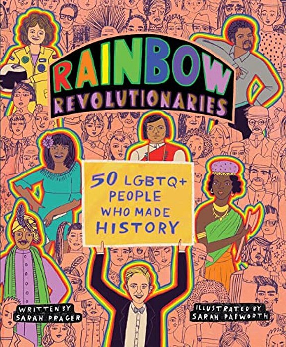 Rainbow Revolutionaries: Fifty Lgbtq+ People Who Made History-..