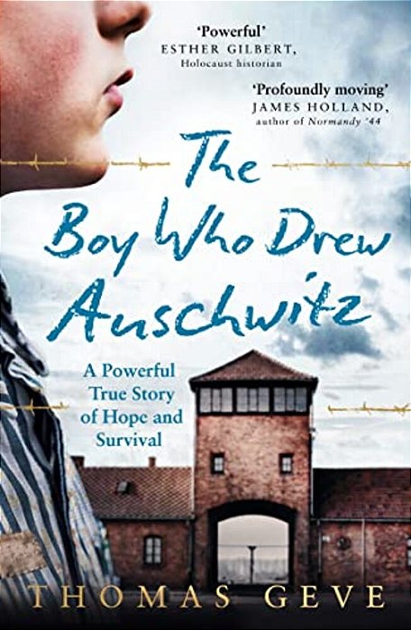 The Boy Who Drew Auschwitz: A Powerful True Story Of Hope And Survival-..