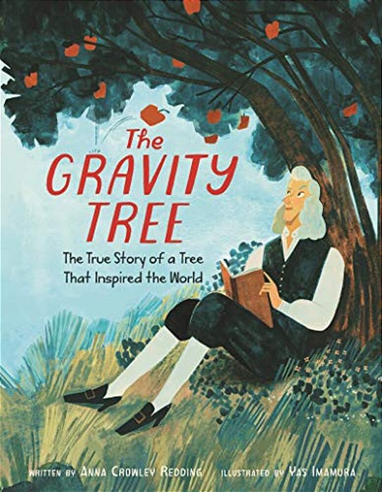 The Gravity Tree: The True Story Of A Tree That Inspired The World-..