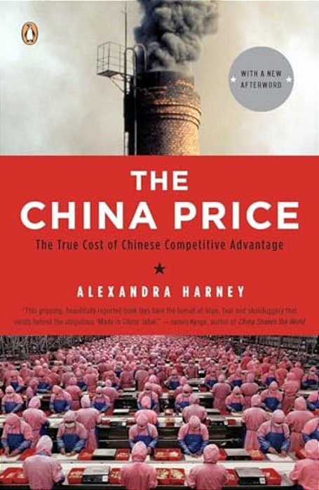 The China Price: The True Cost Of Chinese Competitive Advantage-..