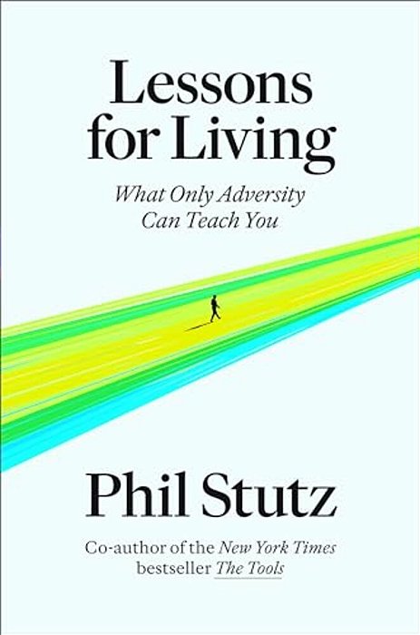 Lessons For Living: What Only Adversity Can Teach You-..