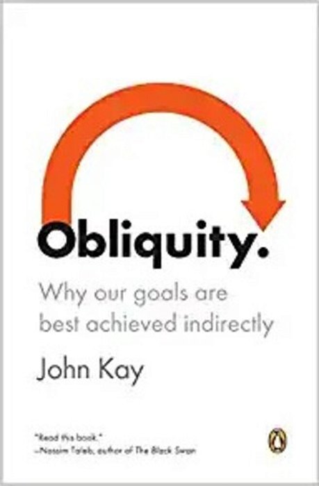 Obliquity: Why Our Goals Are Best Achieved Indirectly-..
