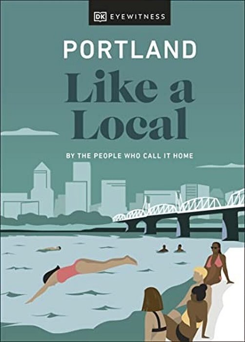 Portland Like A Local: By The People Who Call It Home-..