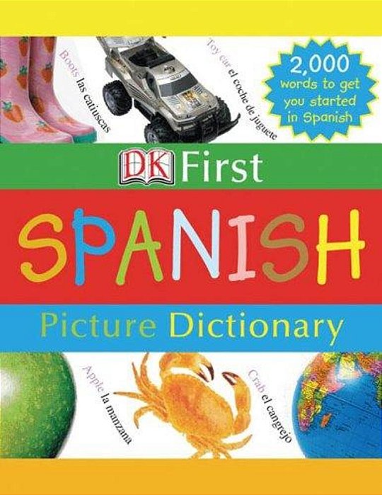 Dk First Picture Dictionary: Spanish: 2,000 Words To Get You Started In Spanish-..