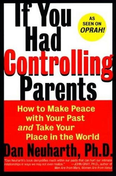 If You Had Controlling Parents: How To Make Peace With Your Past And Take Your Place In The World-..