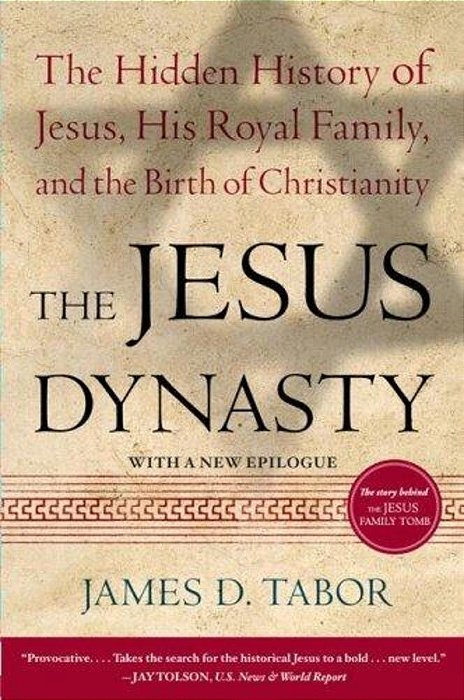 The Jesus Dynasty: The Hidden History Of Jesus, His Royal Family, And The Birth Of Christianity-..