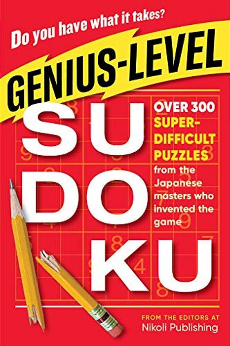 Genius-Level Sudoku: Over 300 Super-Difficult Puzzles From The Japanese Masters Who Invented The Game-..