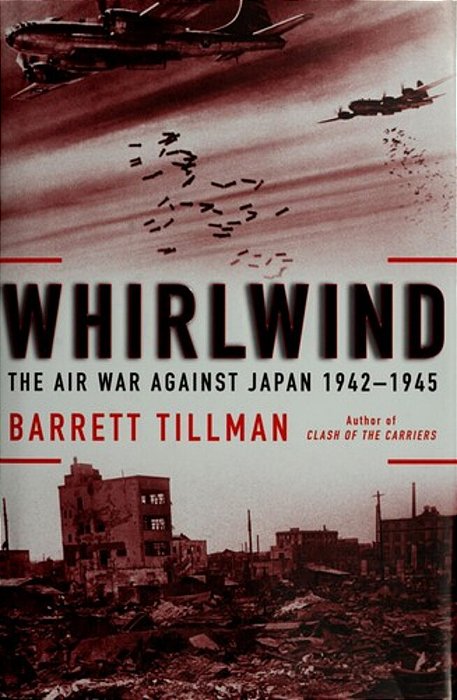 Whirlwind: The Air War Against Japan, 1942-1945-..