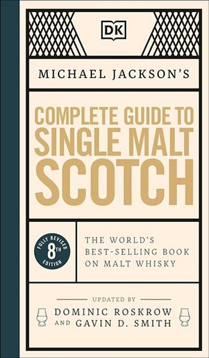 Michael Jackson's Complete Guide To Single Malt Scotch: The World's Best-Selling Book On Malt Whisky-..