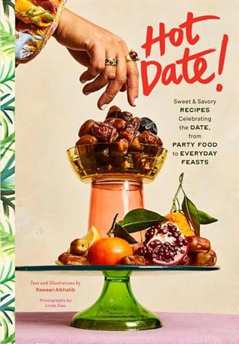 Hot Date!: Sweet & Savory Recipes Celebrating The Date, From Party Food To Everyday Feasts-..