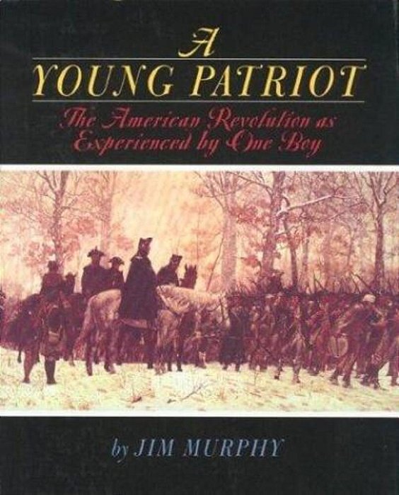 A Young Patriot: The American Revolution As Experienced By One Boy-..