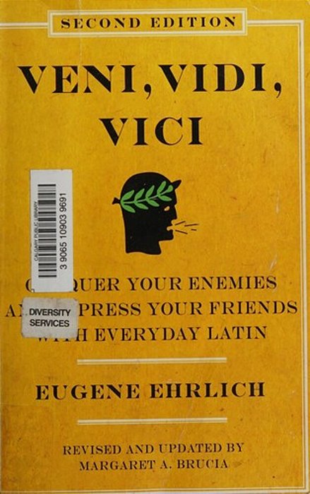 Veni, Vidi, Vici (Second Edition): Conquer Your Enemies And Impress Your Friends With Everyday Latin (Revised, Updated)-..