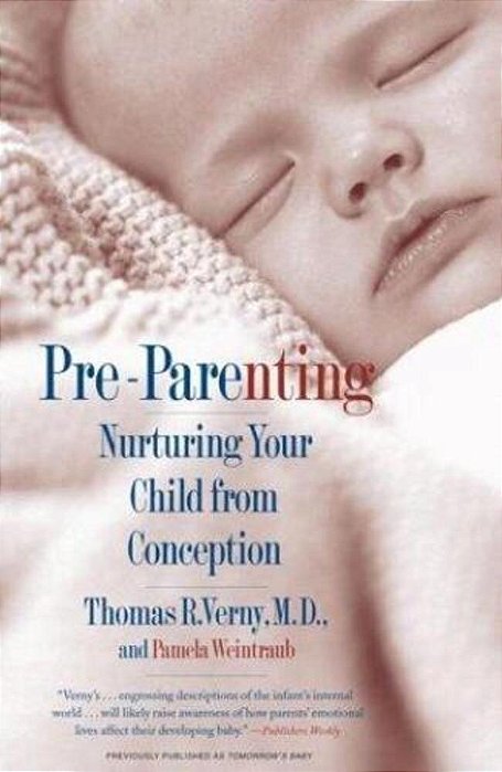 Pre-Parenting: Nurturing Your Child From Conception-..